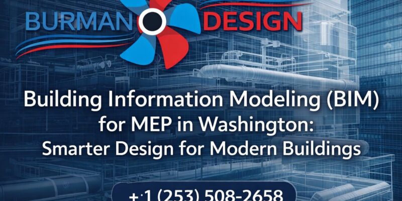 Building Information Modeling (BIM) for MEP in Washington, Sustainable and Energy-Efficient Building Systems in Washington, Burman Design